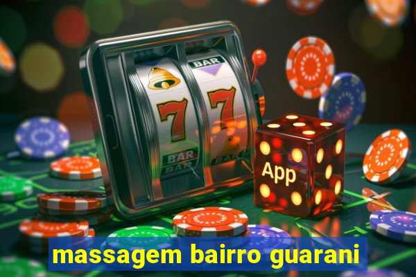 massagem bairro guarani